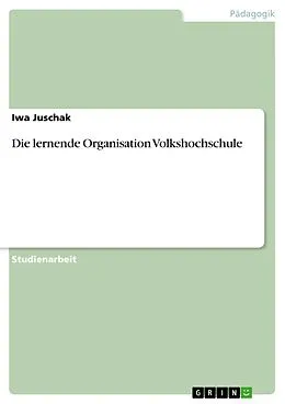 E-Book (pdf) Die lernende Organisation Volkshochschule von Iwa Juschak