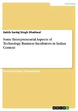 E-Book (pdf) Some Entrepreneurial Aspects of Technology Business Incubators in Indian Context von Sahib Sartaj Singh Dhaliwal