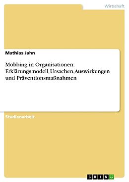 Kartonierter Einband Mobbing in Organisationen: Erklärungsmodell, Ursachen, Auswirkungen und Präventionsmaßnahmen von Mathias Jahn