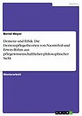 E-Book (epub) Demenz und Ethik. Die Demenzpflegetheorien von Naomi Feil und Erwin Böhm aus pflegewissenschaftlicher-philosophischer Sicht von Bernd Meyer