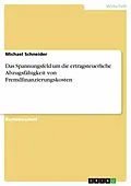 E-Book (epub) Das Spannungsfeld um die ertragsteuerliche Abzugsfähigkeit von Fremdfinanzierungskosten von Michael Schneider
