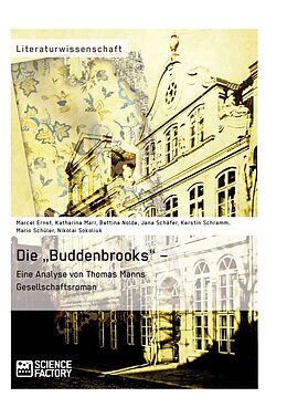 E-Book (epub) Die "Buddenbrooks" - Eine Analyse von Thomas Manns Gesellschaftsroman von Bettina Nolde, Kerstin Schramm, Mario Schüler