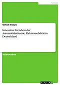 E-Book (pdf) Innovative Trends in der Automobilindustrie. Elektromobilität in Deutschland von Simon Knieps