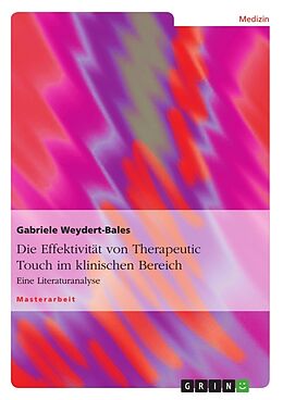 Kartonierter Einband Die Effektivität von Therapeutic Touch im klinischen Bereich von Gabriele Weydert-Bales