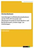 E-Book (pdf) Auswirkungen von Waldumbaumaßnahmen auf die DOC-DN Dynamik und Aluminium-Toxizität in einem Kiefern- und Buchenbestand ("Grünes Auge") in Ostthüringen von Christian Bachmann