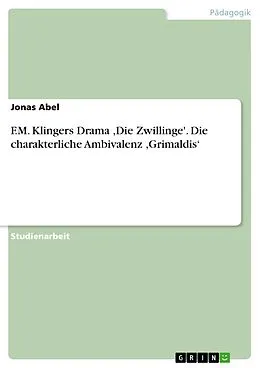 E-Book (pdf) F.M. Klingers Drama ,Die Zwillinge'. Die charakterliche Ambivalenz ,Grimaldis' von Jonas Abel