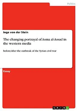 E-Book (pdf) The changing portrayal of Asma al-Assad in the western media von Inga von der Stein