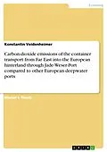E-Book (pdf) Carbon dioxide emissions of the container transport from Far East into the European hinterland through Jade-Weser-Port compared to other European deepwater ports von Konstantin Veidenheimer