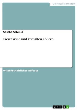 Kartonierter Einband Freier Wille und Verhalten ändern von Sascha Schmid