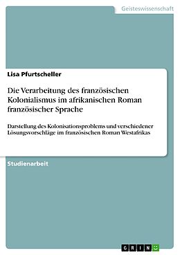 E-Book (epub) Die Verarbeitung des französischen Kolonialismus im afrikanischen Roman französischer Sprache von Lisa Pfurtscheller
