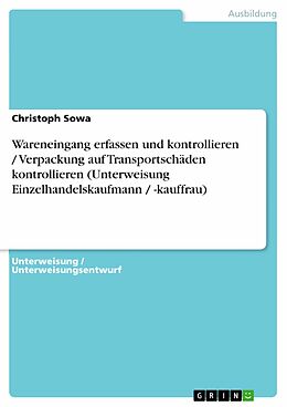 E-Book (pdf) Wareneingang erfassen und kontrollieren / Verpackung auf Transportschäden kontrollieren (Unterweisung Einzelhandelskaufmann / -kauffrau) von Christoph Sowa
