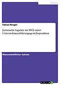 E-Book (pdf) Juristische Aspekte im MVZ unter Unternehmensführungsgesichtspunkten von Fabian Renger