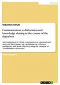 E-Book (pdf) Communication, collaboration and knowledge sharing in the course of the digital era von Sebastian Schulz