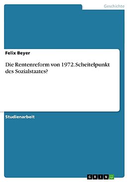 Kartonierter Einband Die Rentenreform von 1972. Scheitelpunkt des Sozialstaates? von Felix Beyer