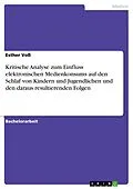 E-Book (pdf) Kritische Analyse zum Einfluss elektronischen Medienkonsums auf den Schlaf von Kindern und Jugendlichen und den daraus resultierenden Folgen von Esther Voß