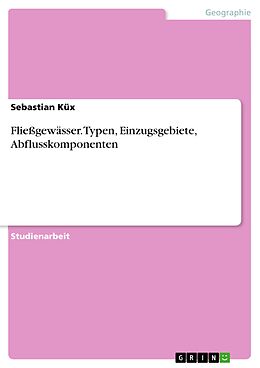 E-Book (pdf) Fließgewässer. Typen, Einzugsgebiete, Abflusskomponenten von Sebastian Küx
