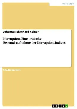 E-Book (pdf) Korruption. Eine kritische Bestandsaufnahme der Korruptionsindices von Johannes Ekkehard Keiner