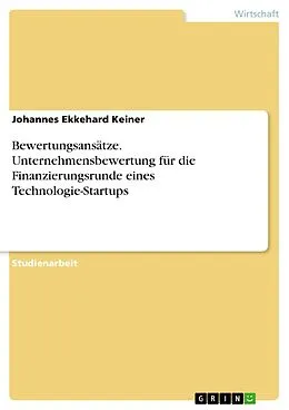 E-Book (pdf) Bewertungsansätze. Unternehmensbewertung für die Finanzierungsrunde eines Technologie-Startups von Johannes Ekkehard Keiner