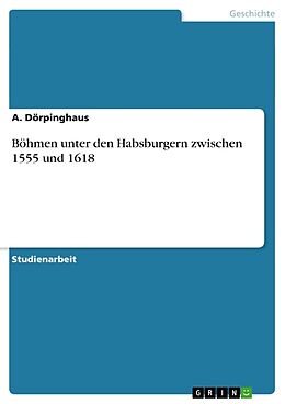 Kartonierter Einband Böhmen unter den Habsburgern zwischen 1555 und 1618 von A. Dörpinghaus