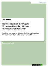 E-Book (pdf) Sachunterricht als Beitrag zur Identitätsstiftung bei Kindern nichtdeutscher Herkunft? von Dirk Kranz