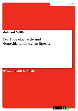 Kartonierter Einband Das Ende einer welt- und deutschlandpolitischen Epoche von Gebhard Deißler