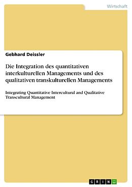 Kartonierter Einband Die Integration des quantitativen interkulturellen Managements und des qualitativen transkulturellen Managements von Gebhard Deissler