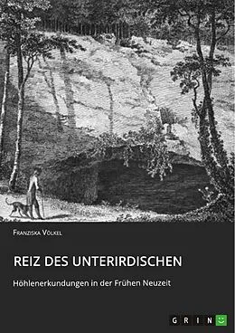 E-Book (pdf) Reiz des Unterirdischen. Höhlenerkundungen in der Frühen Neuzeit von Franziska Völkel