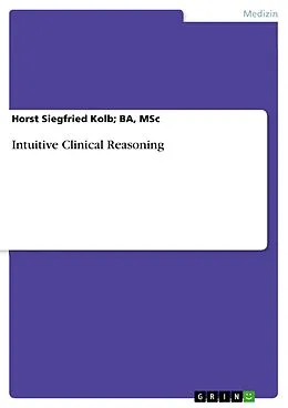 E-Book (pdf) Intuitive Clinical Reasoning von MSc Kolb; BA, Horst Siegfried
