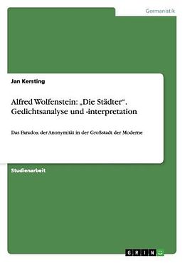 Kartonierter Einband Alfred Wolfenstein:  Die Städter . Gedichtsanalyse und -interpretation von Jan Kersting