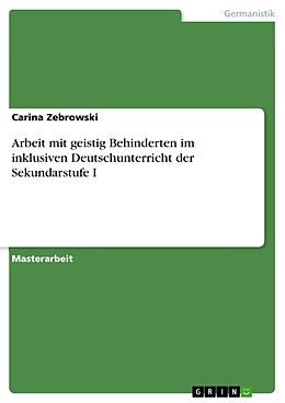 Kartonierter Einband Arbeit mit geistig Behinderten im inklusiven Deutschunterricht der Sekundarstufe I von Carina Zebrowski