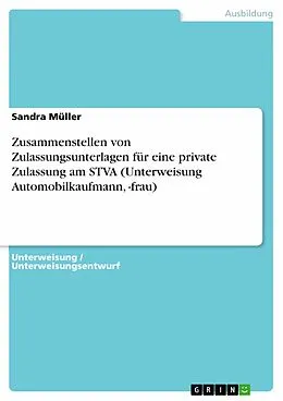 E-Book (epub) Zusammenstellen von Zulassungsunterlagen für eine private Zulassung am STVA (Unterweisung Automobilkaufmann, -frau) von Sandra Müller