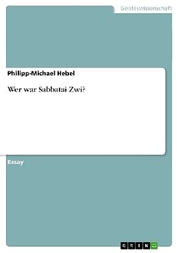 Kartonierter Einband Wer war Sabbatai Zwi? von Philipp-Michael Hebel
