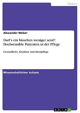 E-Book (epub) Darf's ein bisschen weniger sein?! Hochsensible Patienten in der Pflege von Alexander Weber