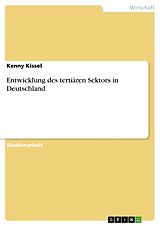 Kartonierter Einband Entwicklung des tertiären Sektors in Deutschland von Kenny Kissel