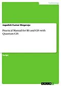 E-Book (pdf) Practical Manual for RS and GIS with Quantum GIS von Jagadish Kumar Mogaraju