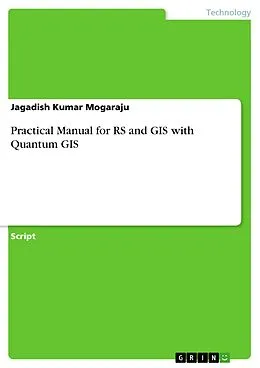 E-Book (pdf) Practical Manual for RS and GIS with Quantum GIS von Jagadish Kumar Mogaraju