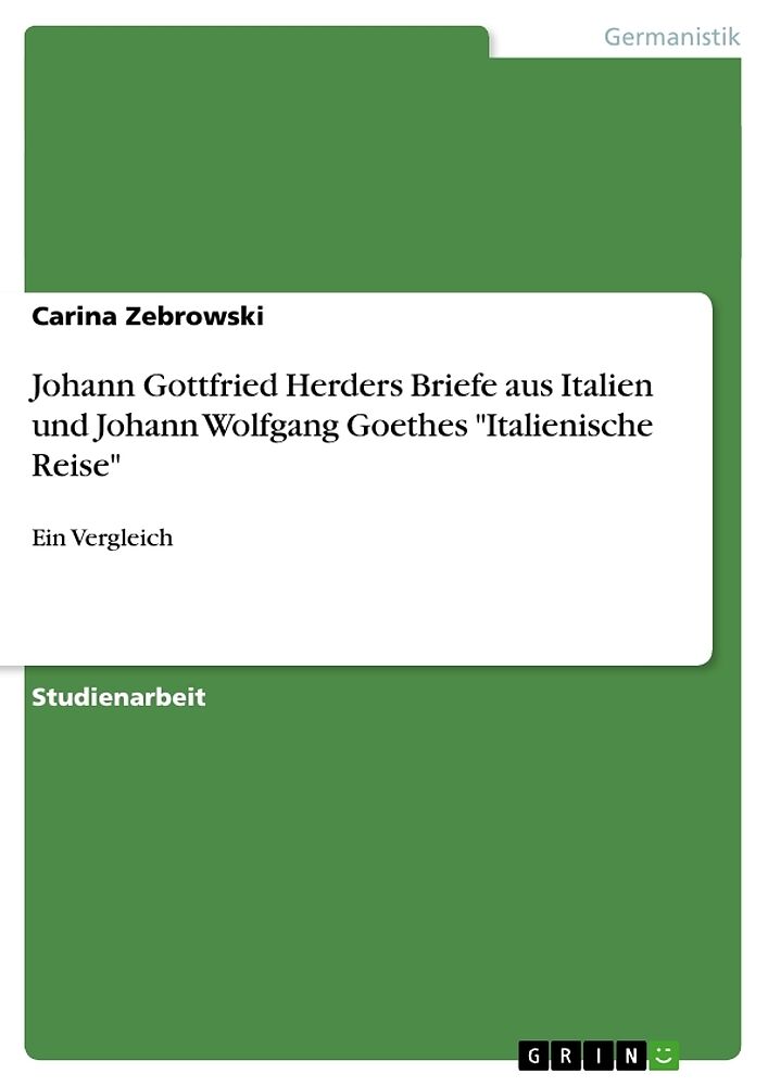 Johann Gottfried Herders Briefe aus Italien und Johann Wolfgang Goethes "Italienische Reise"