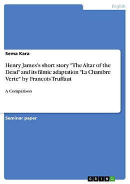 eBook (pdf) Henry James's short story "The Altar of the Dead" and its filmic adaptation "La Chambre Verte" by Francois Truffaut de Sema Kara