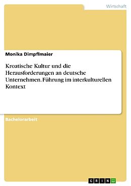 Kartonierter Einband Kroatische Kultur und die Herausforderungen an deutsche Unternehmen. Führung im interkulturellen Kontext von Monika Dimpflmaier
