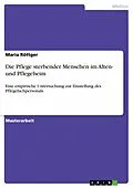 E-Book (epub) Die Pflege sterbender Menschen im Alten- und Pflegeheim von Maria Röttger