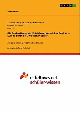 E-Book (pdf) Die Begünstigung der Entstehung autoritärer Regime in Europa durch die Zwischenkriegszeit von Angelika Wulf