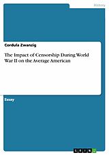 eBook (pdf) The Impact of Censorship During World War II on the Average American de Cordula Zwanzig