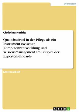 E-Book (pdf) Qualitätszirkel in der Pflege als ein Instrument zwischen Kompetenzentwicklung und Wissensmanagement am Beispiel der Expertenstandards von Christina Herbig