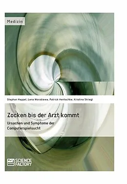 E-Book (pdf) Zocken bis der Arzt kommt - Ursachen und Symptome der Computerspielsucht von Stephan Happel, Patrick Hentschke, Kristina Striegl