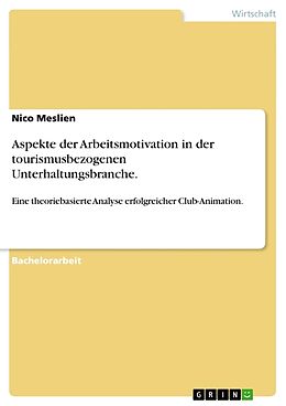 Kartonierter Einband Aspekte der Arbeitsmotivation in der tourismusbezogenen Unterhaltungsbranche von Nico Meslien