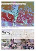 E-Book (pdf) Qigong - Alternative Heilmethode und neuer Therapieansatz von Christian Kunow, Anne Merz, Angela Kowsky