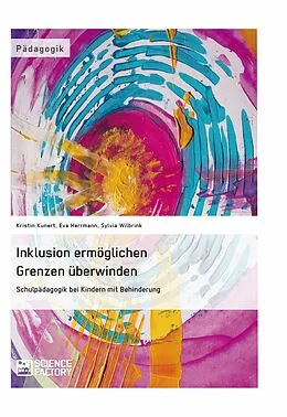 E-Book (epub) Inklusion ermöglichen - Grenzen überwinden. Schulpädagogik bei Kindern mit Behinderung von Kristin Kunert, Eva Herrmann, Sylvia Wilbrink