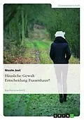 E-Book (epub) Häusliche Gewalt. Entscheidung Frauenhaus?! von Nicole Jost