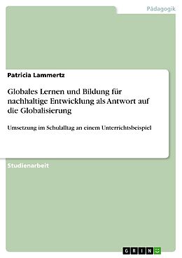 E-Book (pdf) Globales Lernen und Bildung für nachhaltige Entwicklung als Antwort auf die Globalisierung von Patricia Lammertz