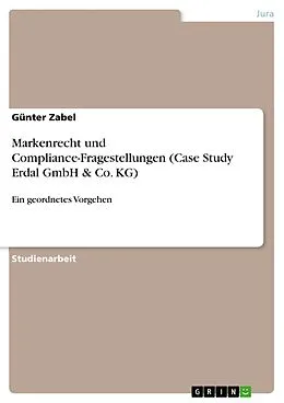 E-Book (epub) Markenrecht und Compliance-Fragestellungen (Case Study Erdal GmbH & Co. KG) von Günter Zabel